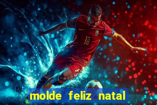 molde feliz natal para imprimir